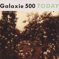 Galaxie 500 : Today Galaxie 500 : Today